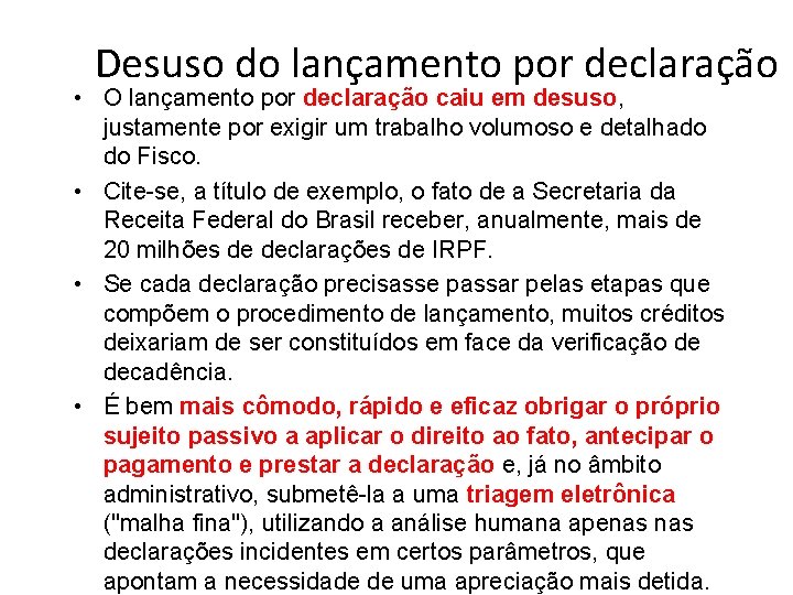 Desuso do lançamento por declaração • O lançamento por declaração caiu em desuso, justamente