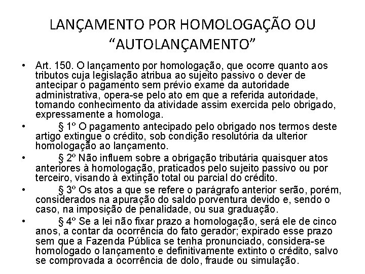 LANÇAMENTO POR HOMOLOGAÇÃO OU “AUTOLANÇAMENTO” • Art. 150. O lançamento por homologação, que ocorre