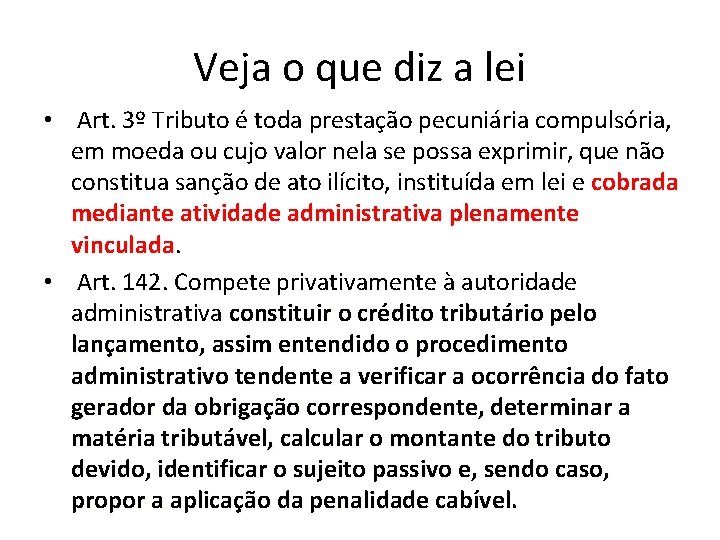 Veja o que diz a lei • Art. 3º Tributo é toda prestação pecuniária