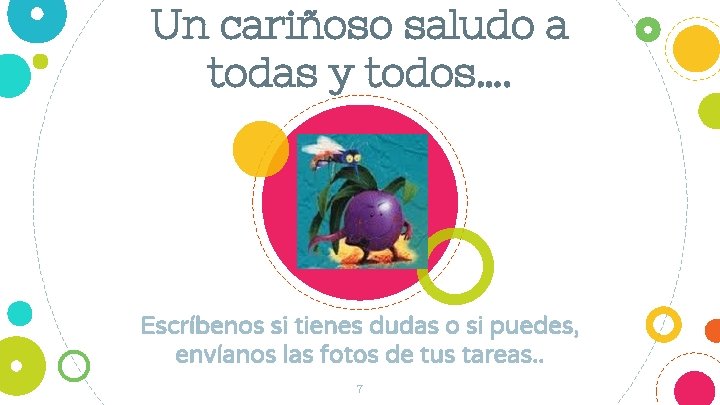 Un cariñoso saludo a todas y todos…. Escríbenos si tienes dudas o si puedes,
