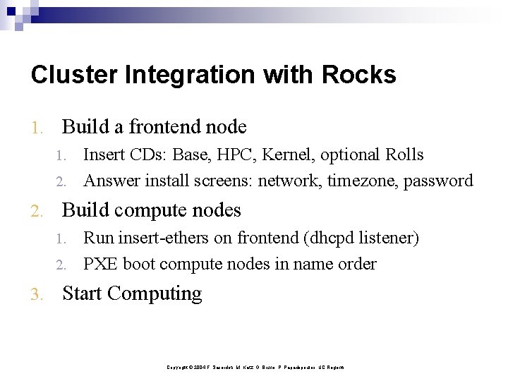 Cluster Integration with Rocks 1. Build a frontend node 1. Insert CDs: Base, HPC,