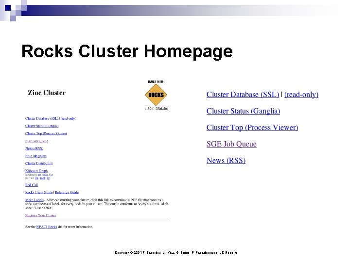 Rocks Cluster Homepage Copyright © 2004 F. Sacerdoti, M. Katz, G. Bruno, P. Papadopoulos,