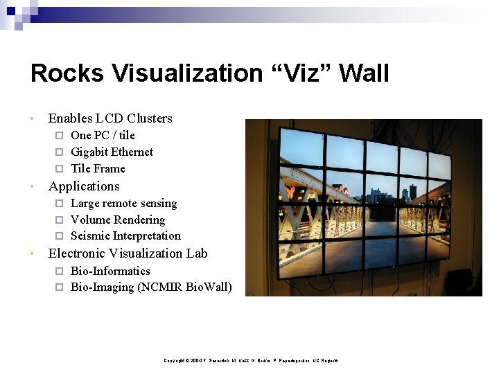 Rocks Visualization “Viz” Wall • Enables LCD Clusters One PC / tile ¨ Gigabit