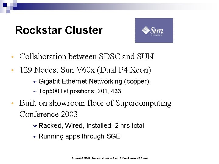 Rockstar Cluster • Collaboration between SDSC and SUN • 129 Nodes: Sun V 60
