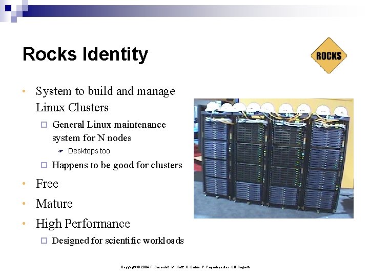 Rocks Identity • System to build and manage Linux Clusters ¨ General Linux maintenance
