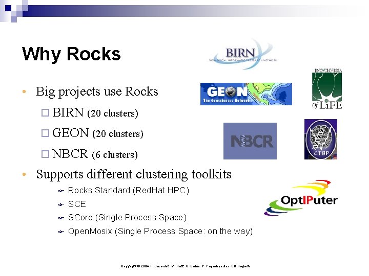 Why Rocks • Big projects use Rocks ¨ BIRN (20 clusters) ¨ GEON (20