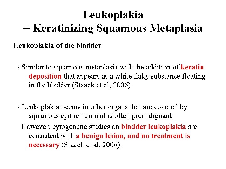 Leukoplakia = Keratinizing Squamous Metaplasia Leukoplakia of the bladder - Similar to squamous metaplasia