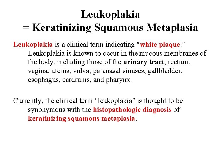 Leukoplakia = Keratinizing Squamous Metaplasia Leukoplakia is a clinical term indicating "white plaque. "