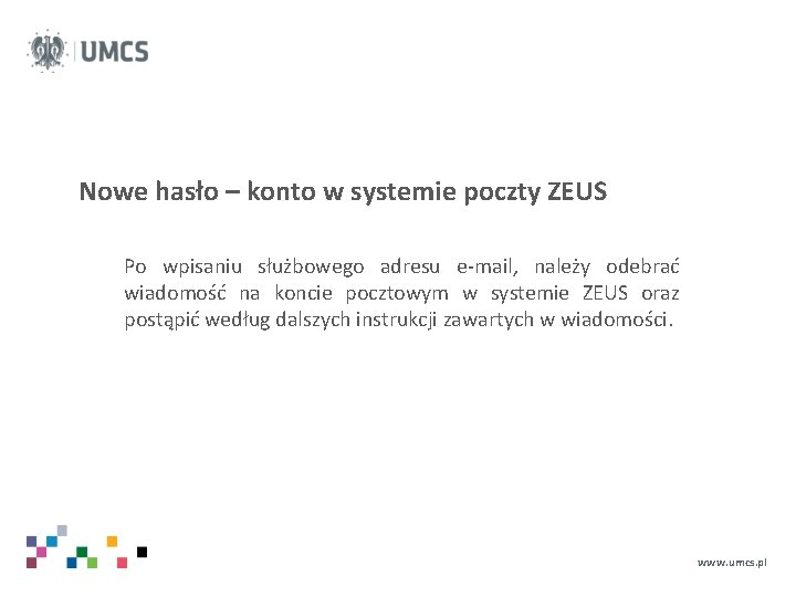 Nowe hasło – konto w systemie poczty ZEUS Po wpisaniu służbowego adresu e-mail, należy