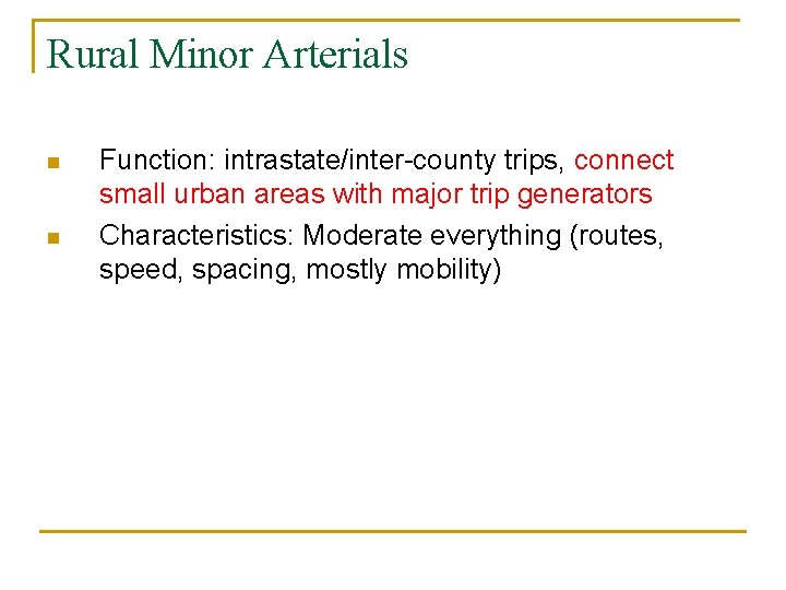 Rural Minor Arterials n n Function: intrastate/inter-county trips, connect small urban areas with major