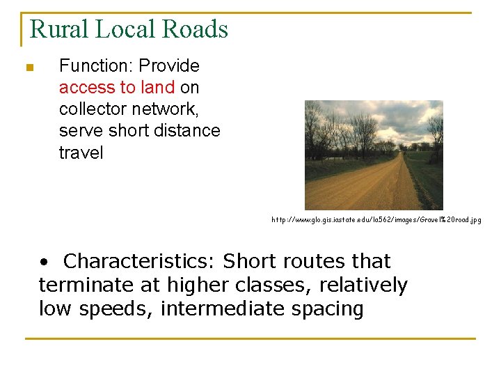 Rural Local Roads n Function: Provide access to land on collector network, serve short