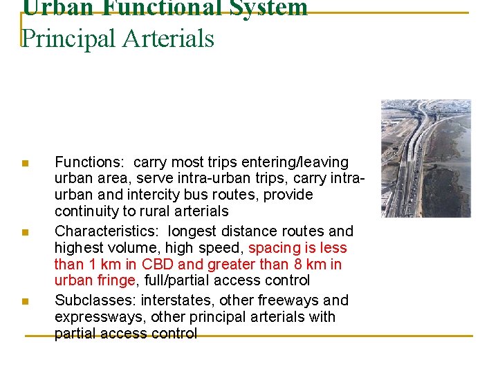 Urban Functional System Principal Arterials n n n Functions: carry most trips entering/leaving urban