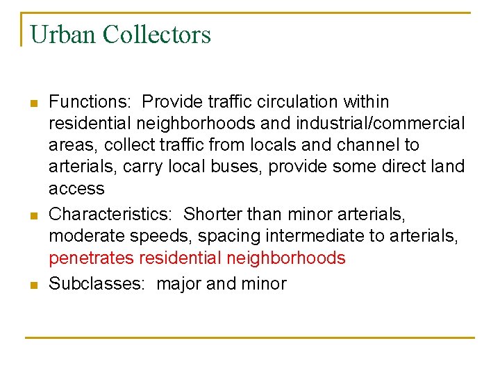 Urban Collectors n n n Functions: Provide traffic circulation within residential neighborhoods and industrial/commercial