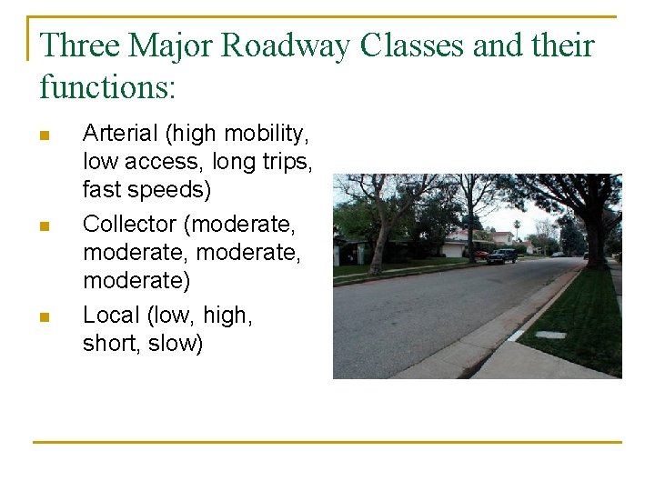 Three Major Roadway Classes and their functions: n n n Arterial (high mobility, low