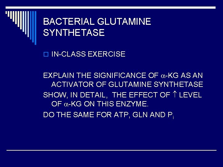 BACTERIAL GLUTAMINE SYNTHETASE o IN-CLASS EXERCISE EXPLAIN THE SIGNIFICANCE OF -KG AS AN ACTIVATOR