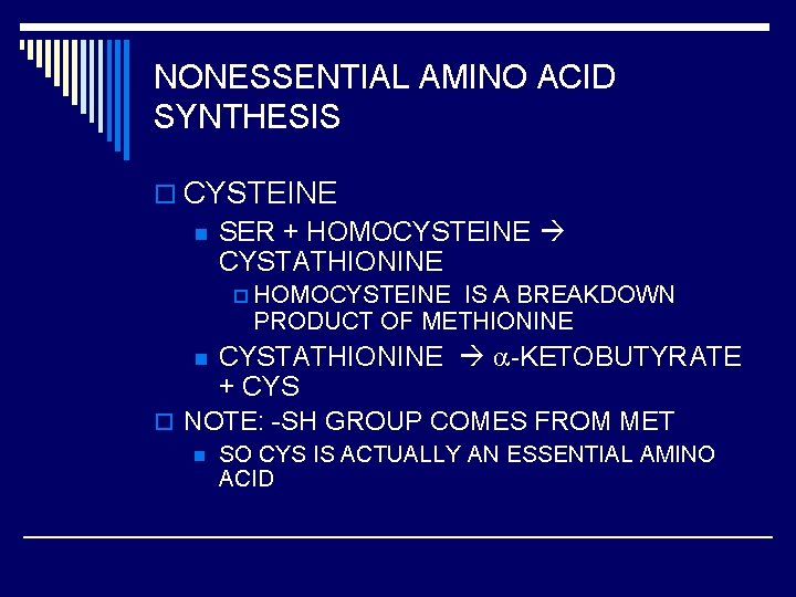 NONESSENTIAL AMINO ACID SYNTHESIS o CYSTEINE n SER + HOMOCYSTEINE CYSTATHIONINE p HOMOCYSTEINE IS