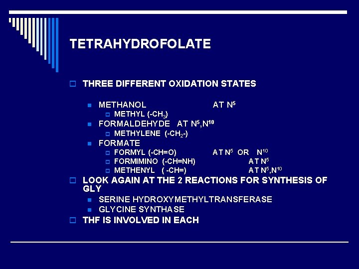 TETRAHYDROFOLATE o THREE DIFFERENT OXIDATION STATES n METHANOL p n METHYL (-CH 3) FORMALDEHYDE