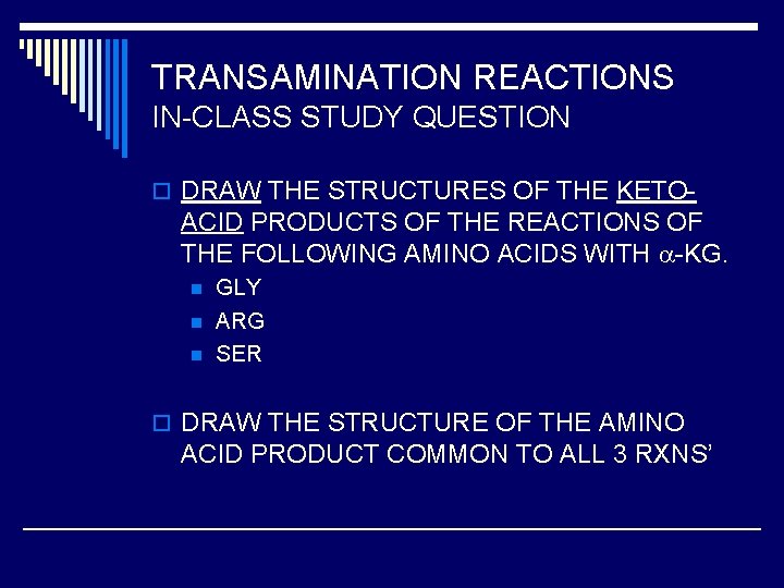 TRANSAMINATION REACTIONS IN-CLASS STUDY QUESTION o DRAW THE STRUCTURES OF THE KETO- ACID PRODUCTS