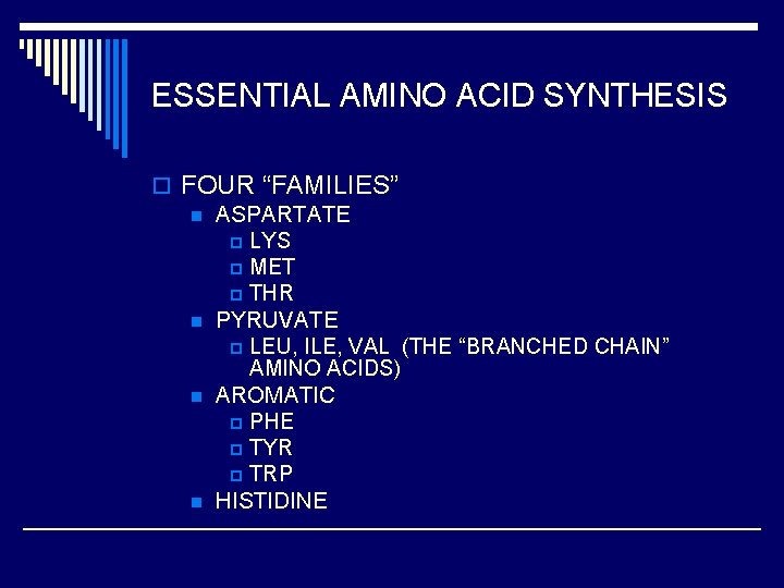 ESSENTIAL AMINO ACID SYNTHESIS o FOUR “FAMILIES” n ASPARTATE p LYS p MET p