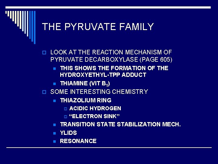 THE PYRUVATE FAMILY o LOOK AT THE REACTION MECHANISM OF PYRUVATE DECARBOXYLASE (PAGE 605)