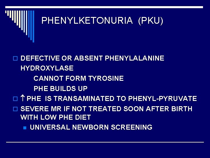 PHENYLKETONURIA (PKU) o DEFECTIVE OR ABSENT PHENYLALANINE HYDROXYLASE CANNOT FORM TYROSINE PHE BUILDS UP