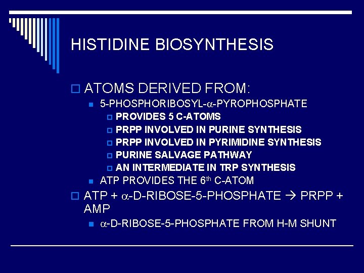 HISTIDINE BIOSYNTHESIS o ATOMS DERIVED FROM: n 5 -PHOSPHORIBOSYL- -PYROPHOSPHATE p p p n