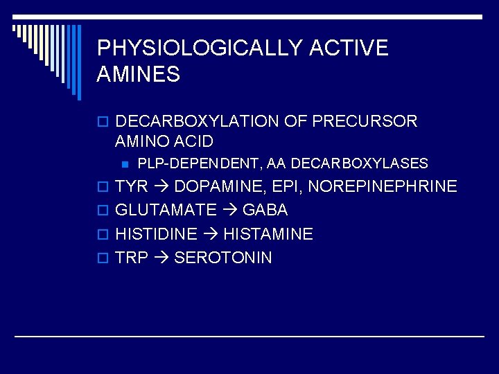 PHYSIOLOGICALLY ACTIVE AMINES o DECARBOXYLATION OF PRECURSOR AMINO ACID n PLP-DEPENDENT, AA DECARBOXYLASES o