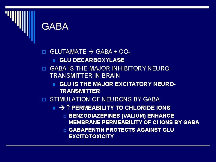 GABA o GLUTAMATE GABA + CO 2 n GLU DECARBOXYLASE o GABA IS THE