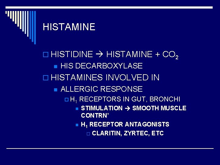 HISTAMINE o HISTIDINE HISTAMINE + CO 2 n HIS DECARBOXYLASE o HISTAMINES INVOLVED IN