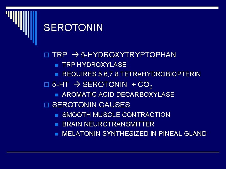 SEROTONIN o TRP 5 -HYDROXYTRYPTOPHAN n TRP HYDROXYLASE n REQUIRES 5, 6, 7, 8