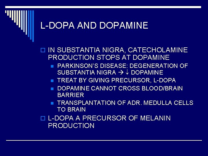 L-DOPA AND DOPAMINE o IN SUBSTANTIA NIGRA, CATECHOLAMINE PRODUCTION STOPS AT DOPAMINE n n