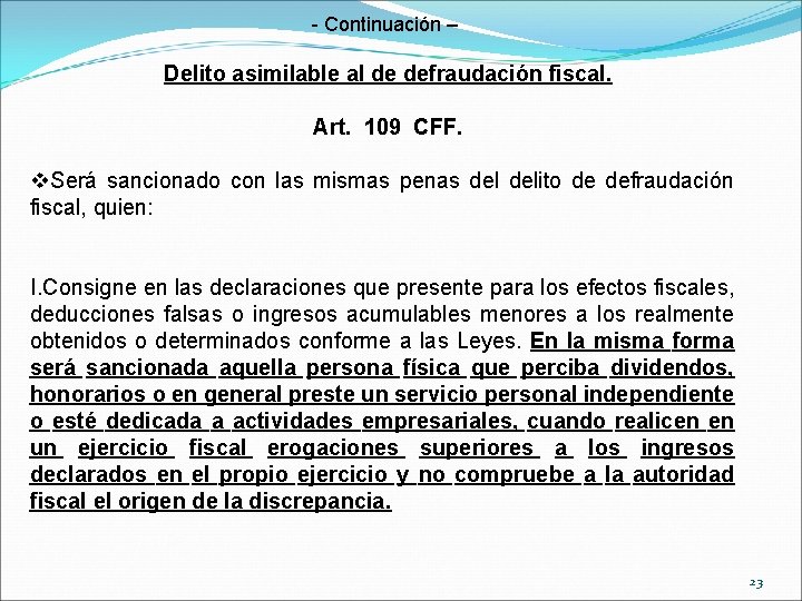 - Continuación – Delito asimilable al de defraudación fiscal. Art. 109 CFF. v. Será