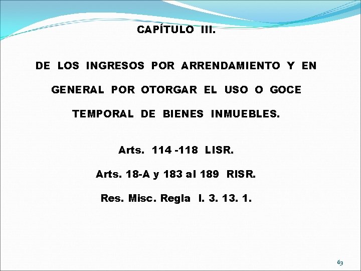 CAPÍTULO III. DE LOS INGRESOS POR ARRENDAMIENTO Y EN GENERAL POR OTORGAR EL USO