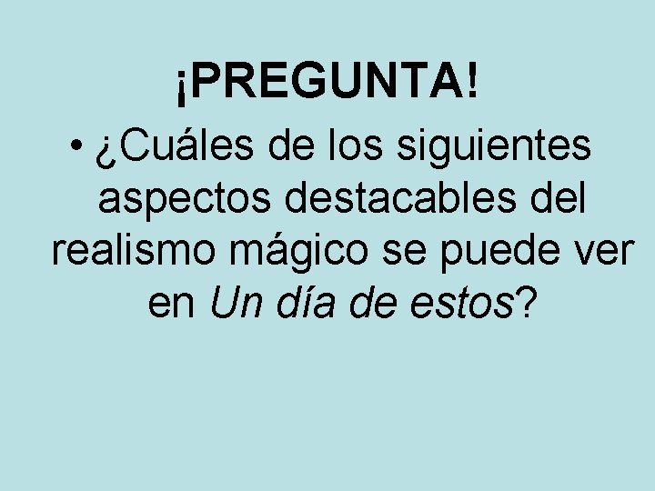 ¡PREGUNTA! • ¿Cuáles de los siguientes aspectos destacables del realismo mágico se puede ver