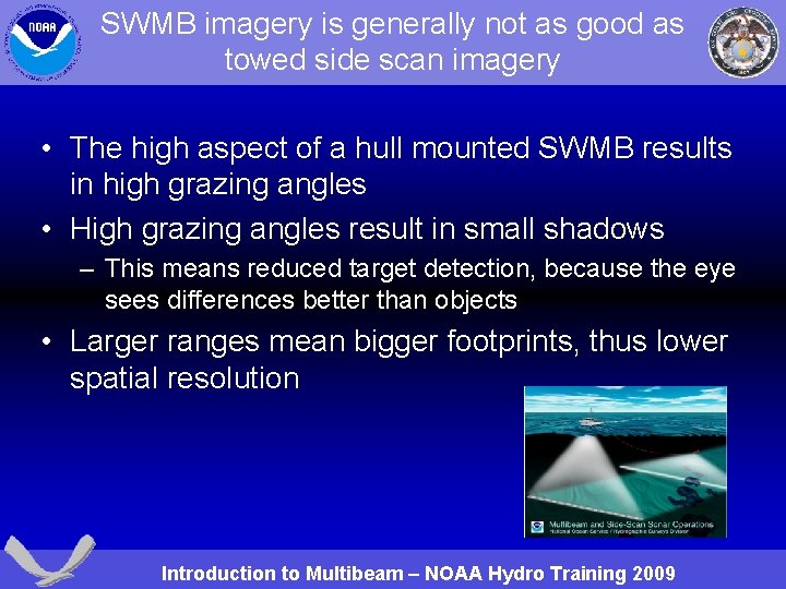 SWMB imagery is generally not as good as towed side scan imagery • The
