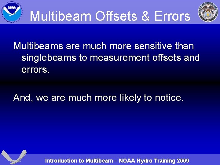 Multibeam Offsets & Errors Multibeams are much more sensitive than singlebeams to measurement offsets