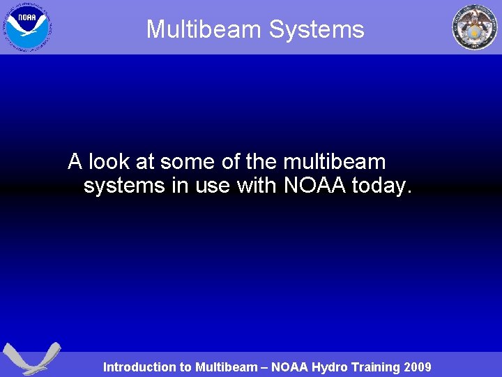 Multibeam Systems A look at some of the multibeam systems in use with NOAA