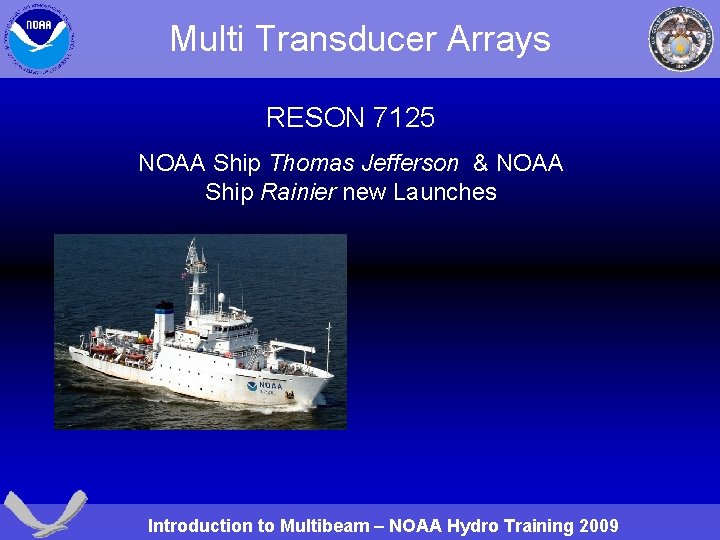 Multi Transducer Arrays RESON 7125 NOAA Ship Thomas Jefferson & NOAA Ship Rainier new
