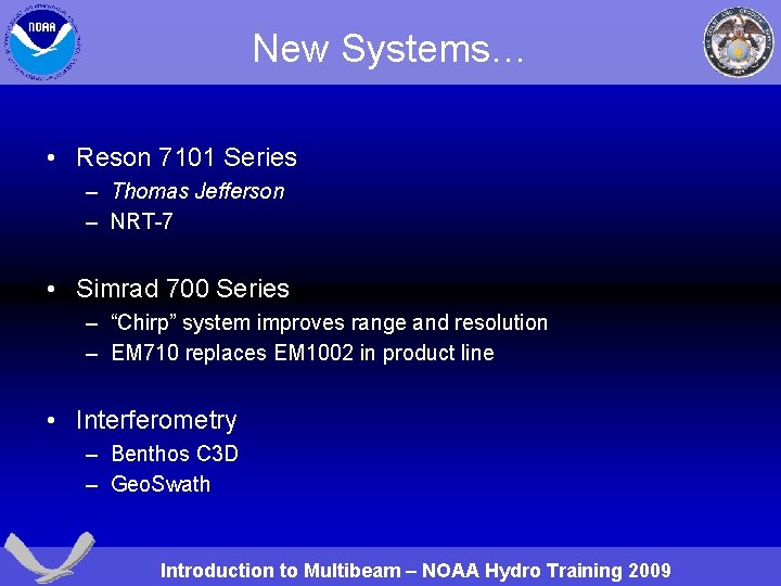 New Systems… • Reson 7101 Series – Thomas Jefferson – NRT-7 • Simrad 700