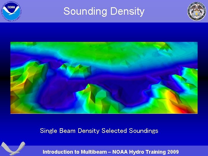 Sounding Density Single Beam Density Selected Soundings Introduction to Multibeam – NOAA Hydro Training