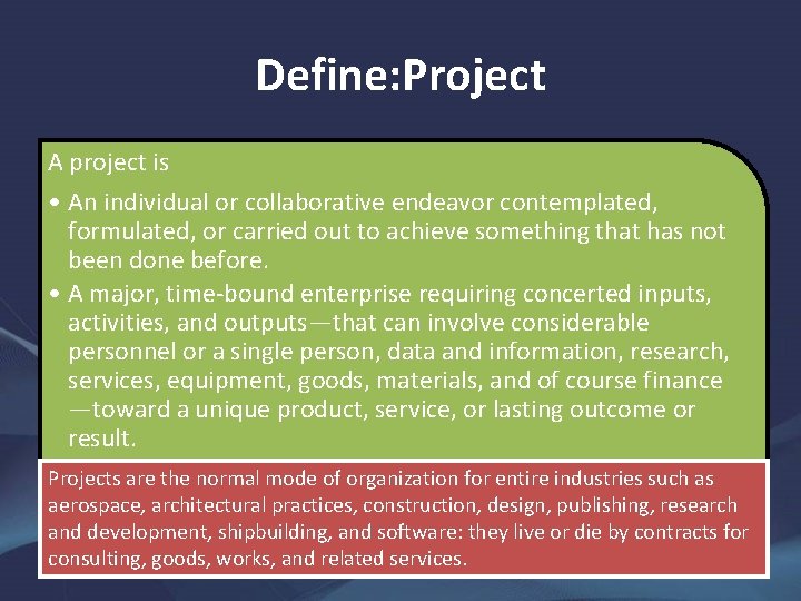 Define: Project A project is • An individual or collaborative endeavor contemplated, formulated, or