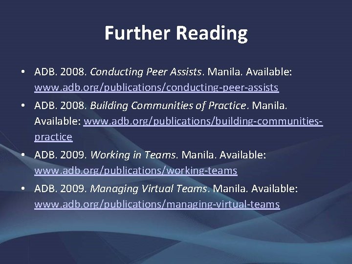 Further Reading • ADB. 2008. Conducting Peer Assists. Manila. Available: www. adb. org/publications/conducting-peer-assists •