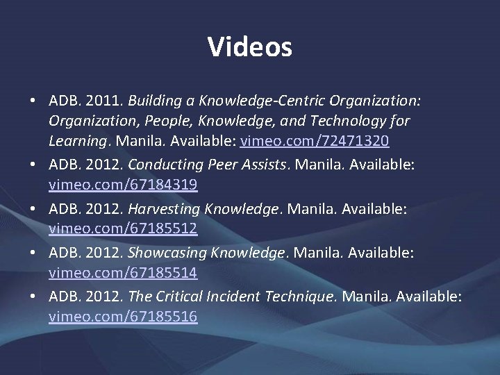 Videos • ADB. 2011. Building a Knowledge-Centric Organization: Organization, People, Knowledge, and Technology for