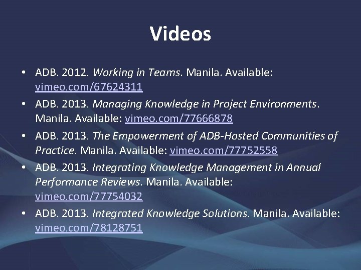 Videos • ADB. 2012. Working in Teams. Manila. Available: vimeo. com/67624311 • ADB. 2013.