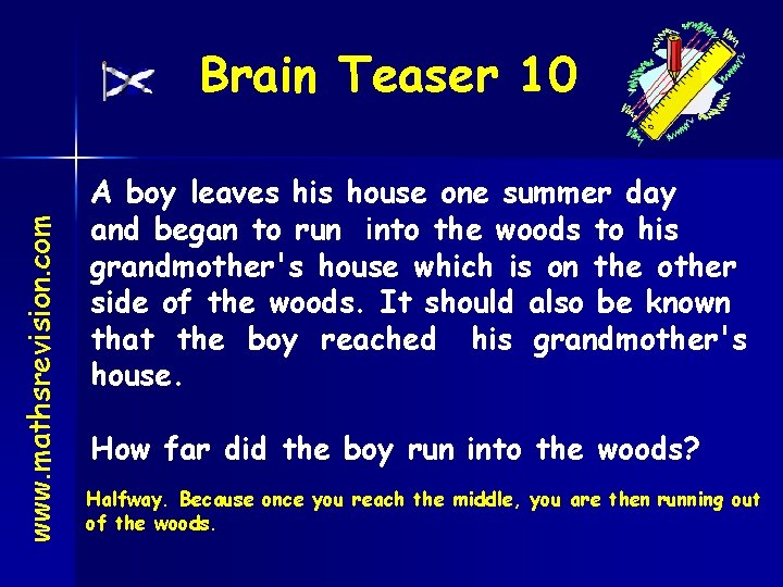 www. mathsrevision. com Brain Teaser 10 A boy leaves his house one summer day