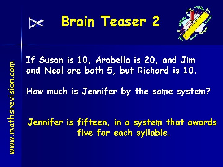 www. mathsrevision. com Brain Teaser 2 If Susan is 10, Arabella is 20, and