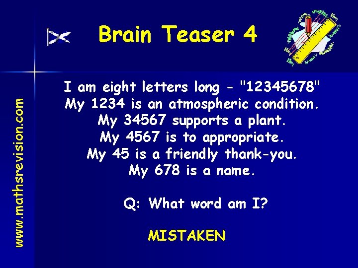 www. mathsrevision. com Brain Teaser 4 I am eight letters long - "12345678" My