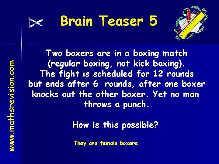 www. mathsrevision. com Brain Teaser 5 Two boxers are in a boxing match (regular