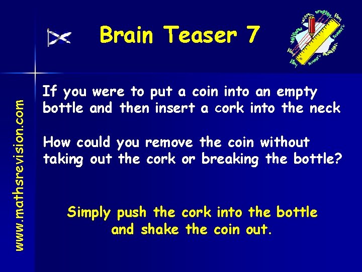 www. mathsrevision. com Brain Teaser 7 If you were to put a coin into