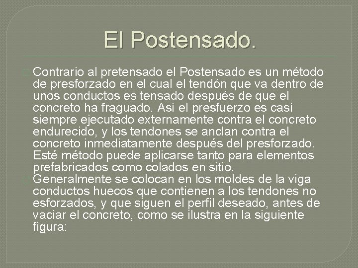 El Postensado. � Contrario al pretensado el Postensado es un método de presforzado en